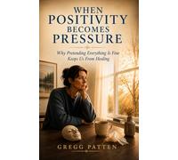 When Positivity Becomes Pressure: Why Pretending Everything Is Fine Keeps Us From Healing