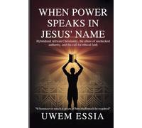 WHEN POWER SPEAKS IN JESUS’ NAME: Hybridized African Christianity, the Allure of Unchecked Authority, and the Call for Ethical Faith: Whomsoever Much Is Given, Of Him Shall Much Be Required