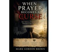 WHEN PRAYER BECOMES A CURSE: How Malicious Religious Intent Functions as Spiritual Harm