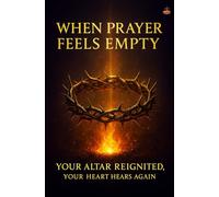 When Prayer Feels Empty, Learn Holy Fire Again Today: Renew prayer with faith, Holy Spirit power, deeper intimacy and purpose.