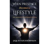 When Presence Becomes a Lifestyle: How Awareness of God Changes Everything