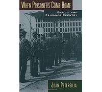 When Prisoners Come Home: Parole And Prisoner Reentry