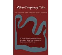 When Prophecy Fails: A Social and Psychological Study of a Modern Group That Predicted the Destruction of the World