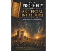 When Prophecy Meets Artificial Intelligence: Revelation 13, Daniel's Final W nd the Coming Test of Human Allegiance