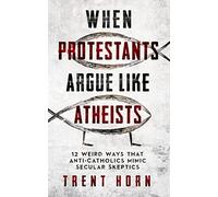 When Protestants Argue Like Atheists