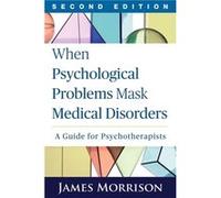 When Psychological Problems Mask Medical Disorders Second Edition by James Morrison Inconnu (Auteur)