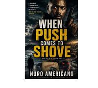 WHEN PUSH COMES TO SHOVE A Dead Man. A Hidden Truth. A Country Built On Secrets. Someone Is Digging Too Deep - Nuro Americano - Auto-Édition - ebook (ePub) - Livre