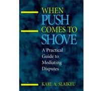 When Push Comes to Shove by Karl A. Slaikeu Karl A. Slaikeu (Auteur)