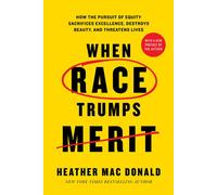 When Race Trumps Merit How the Pursuit of Equity Sacrifices Excellence, Destroys Beauty, and Threatens Lives - Heather Mac Donald - Encounter Books - ebook (ePub) - Livre