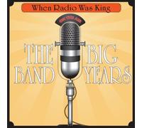 When Radio Was King: The Big Band Years