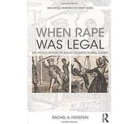 When Rape was Legal: The Untold History of Sexual Violence during Slavery (New Critical Viewpoints on Society) - [Version Originale] Inconnu (Auteur)