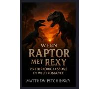 When Raptor Met Rexy: Prehistoric Lessons in Wild Romance