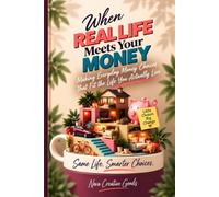 When Real Life Meets Your Money: Making Everyday Money Choices That Fit the Life You Actually Live