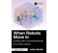 When Robots Move In Living with Conversational AI in the Home - Indra Mckie - Chapman and Hall/CRC - ebook (ePub) - Livre