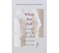 When Roe Fell: How Barriers, Inequities, and Systemic Failures of Justice in Abortion Became Visible