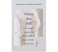 When Roe Fell How Barriers, Inequities, and Systemic Failures of Justice in Abortion Became Visible - Barbara A. Alvarez - Rutgers University Press - ebook (ePub) - Livre