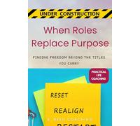 When Roles Replace Purpose: Finding Freedom Beyond the Titles You Carry