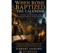 WHEN ROME BAPTIZED THE CALENDAR: Constantine, Imperial Christianity, and the Contested Formation of Christian Sacred Time