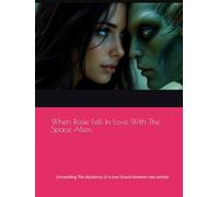 When Rosie Fell In Love With The Space Alien: Unravelling The Mysteries of a love found between two worlds