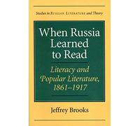 When Russia Learned To Read: Literacy And Popular Literature, 1861-1917