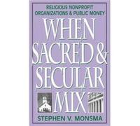 When Sacred and Secular Mix by Stephen V. Monsma Stephen V. Monsma (Auteur)