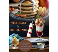 When Salt Is Off the Table: 80+ Low Oxalate Recipes That Keep Families Happy and Healthy