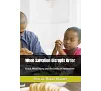 When Salvation Disrupts Order: Grace, Moral Injury, and the Limits of Restoration