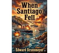 When Santiago Fell; or, The War Adventures of Two Chums - Edward Stratemeyer - Bu Classics Books - ebook (ePub) - Livre
