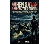 When Satan Patrols Your Streets: The hidden file on corruption in Charallave: Police, Prosecutor's Office, and the hijacking of a city.