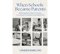 When Schools Became Parents: Restoring God’s Order for Families in a Culture of Confusion and Substitution