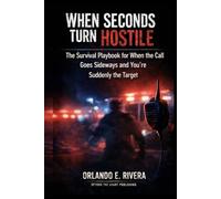 WHEN SECONDS TURN HOSTILE: The Street Guide to De-Escalation for EMS - The Survival Playbook for When the Call Goes Sideways and You’re Suddenly the Target