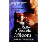 When Secrets Bloom: Some secrets heal. Others kill.