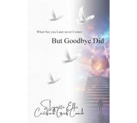 When "See You Later" Never Came: But Goodbye Did