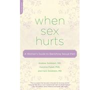 When Sex Hurts: A Woman's Guide to Banishing Sexual Pain
