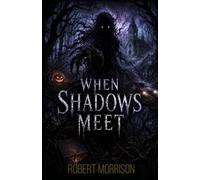When Shadows Meet: Five Horror Stories Where Darkness Never Dies
