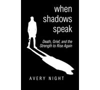 When Shadows Speak: Death, Grief, and the Strength to Rise Again