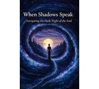 When Shadows Speak: Navigating the Dark Night of the Soul, Compact Edition