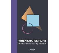 When Shapes Fight: 2D Collision Detection Using High School Math