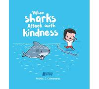 Andres J. Colmenares – When Sharks Attack With Kindness