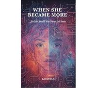 WHEN SHE BECAME MORE - And the World Was Never the Same