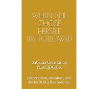 WHEN SHE CHOSE HERSELF, LIFE FOLLOWED: Detachment, vibration, and the birth of a free woman.