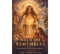 WHEN SHE REMEMBERS: THE RETURN OF THE DIVINE FEMININE