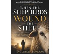 When Shepherds Wound The Sheep: Healing the Trauma of Spiritual Leadership Without Losing God