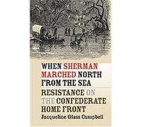 When Sherman Marched North from the Sea: Resistance on the Confederate Home Front