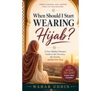 When Should I Start Wearing Hijab?: A New Muslim Woman's Guide to the Decision, the Doubts, and the First Step