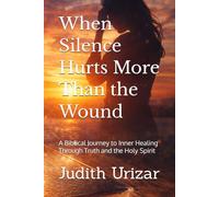 When Silence Hurts More Than the Wound: A Biblical Journey to Inner Healing Through Truth and the Holy Spirit
