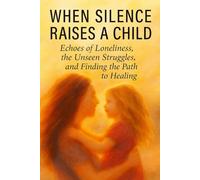 When Silence Raises a Child, Echoes of Loneliness: the Unseen Struggles, and Finding the Path to Healing!