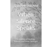 When Silence Speaks: A Journey of Healing, Nature, and Inner Strength