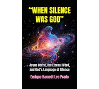 “WHEN SILENCE WAS GOD”: Jesus Christ, the Eternal Word, and God’s Language of Silence