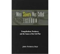 When Slavery was Called Freedom, Religion in the South John Patrick Daly (Auteur)